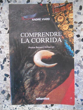 Comprendre la Corrida - Photos Bernard Hiribarren . Andre Viard 