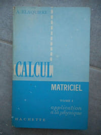 Calcul matriciel - Tome 1 - Application a la physique 