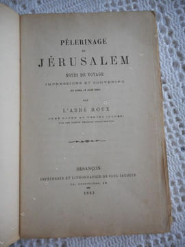Pelerinage de Jerusalem - Notes de voyage - Impressions et souvenirs (27 avril-8 juin 1882) . Abbe Roux (Cure de Vercel) 