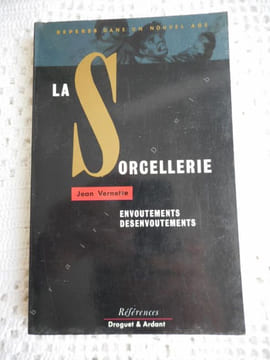 La sorcellerie - Envoutements, desenvoutements . VERNETTE Jean 