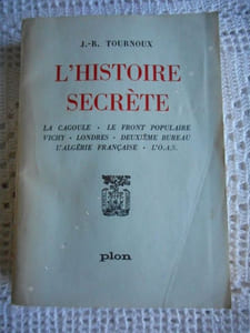 L'histoire secrete - La cagoule - Le front populaire - Vichy - Londres - Deuxieme bureau - L'Algerie Francaise - L'O.A.S.
