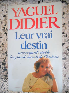 Leur vrai destin - Une voyante revele les grands secrets de l'histoire . Yaguel Didier