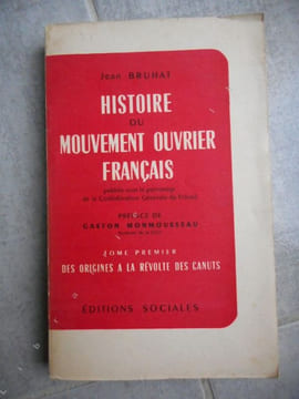 Histoire du mouvement ouvrier francais - Tome premier. Des origines a la revolte des canuts . Jean Bruhat