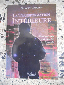 La transformation interieure - Notre guerison peut changer le monde . Shakti Gawain