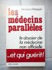 Les medecins paralleles - Le dossier de la medecine non officielle ... et qui guerit !. Georges Pierquin   