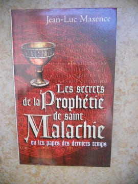 Les secrets de la Prophetie de saint Malachie - ou - Les Papes des derniers temps . Jean-Luc Maxence