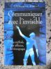 Communiquer avec l'invisible - Une methode, une reflexion, des temoignages . Clemence Amiel 
