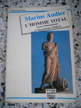 L'homme total - Nouvel humanisme et humanisme medical . Marius Audier