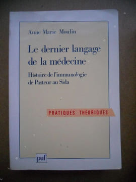 Le dernier langage de la medecine - Histoire de l'immunologie de Pasteur au sida - Preface de Niels K. Jerne. Anne Marie Moulin - Niels K. Jerne