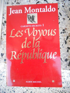 Carnets secrets 1 - Les voyous de la Republique . Jean Montaldo