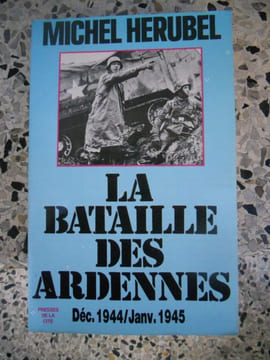 La bataille des Ardennes dec. 1944 / janv. 1945. Michel Herubel