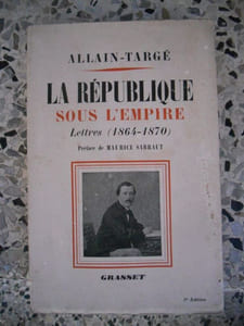 La Republique sous l'Empire - Lettres (1864-1870) reunies et annotees par Suzanne de la Porte - Preface de Maurice Sarraut - En appendice quatre lettres de Gambetta a Allain-Targe
