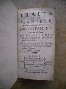 Traite de la maniere qu'un chrestien doit faire son testament, avec un discours de la maladie & des dispositions necessaires pour en profiter 