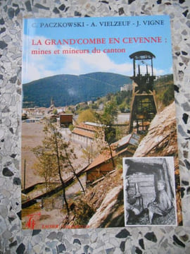 La Grand'Combe en Cevenne : mines et mineurs du canton . C. Paczkowski / A. Vielzeuf / J. Vigne 