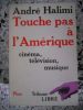 Touche pas a l'Amerique - Cinema, television, musique . Andre Halimi 