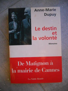 Le destin et la volonte - Memoires - De Matignon a la mairie Cannes