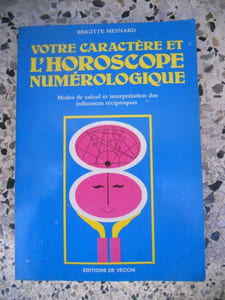 Votre caractere et l'horoscope numerologique - Modes de calcul et interpretation des influences reciproques