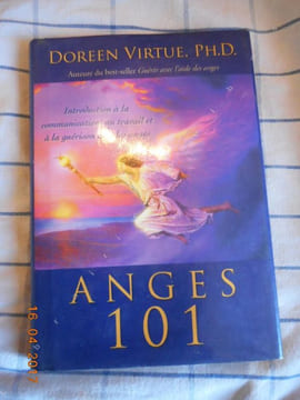 Anges 101 - Introduction a la communication, au travail et a la guerison avec les anges . Doreen Virtue, Ph. D.