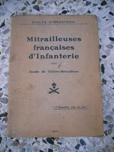 Mitrailleuses francaise d'infanterie - Guide de l'eleve mitrailleur - Nomenclature raisonnee, fonctionnement et emploi de la mitrailleuse "Hotchkiss mle 1914"et de la mitrailleuse "mle 1907 T dite de St-Etienne"