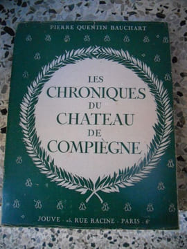 Les chroniques du chateau de Compiegne. Pierre Quentin Bauchart 