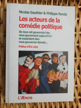 Les acteurs de la comedie politique - Ils nous ont gouvernes hier, nous gouvernent aujourd'hui et voudraient bien nous gouverner demain ... - Preface ...