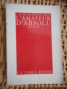 L'amateur d'absolu . PRAT Louis-Antoine  