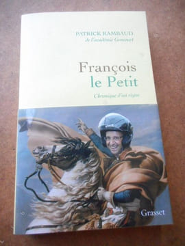 Francois le Petit - Chronique d'un regne . Patrick Rambaud