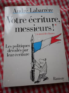 Votre ecriture, messieurs ! - Les politiques devoiles par leur ecriture