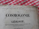 La cosmogonie et la geologie, basees sur les faits physiques et geologiques qui ont etes constates ou admis par les savants du dix-neuvieme siecle et ...