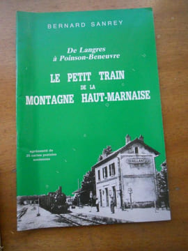 De Langres a Poinson-Beneuvre - Le petit train de la Montagne Haut-Marnaise . Bernard SANREY