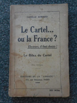 Le cartel ... ou la France ? Electeurs il faut choisir - Le bilan du Cartel . Camille Aymard