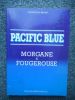 Pacific blue . MORGANE & FOUGEROUSE 