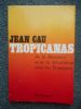 Tropicanas - De la dictature et de la Revolution sous les tropiques . CAU Jean 