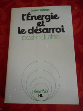 L'energie et le desarroi post-industriel - Essai sur la croissance energetique . PUISEUX Louis