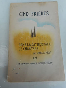 Cinq prieres dans la cathedrale de Chartres - Et trente-deux images de Nathalie Parain . PEGUY Charles / Nathalie Parain