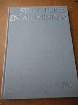 Structures en aluminium . COLLECTIF - CENTRE INTERNATIONAL DE DEVELOPPEMENT DE L'ALUMINIUM (CIDA)