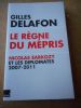 Le regne du mepris - Nicolas Sarkozy et les diplomates 2007-2011 . DELAFON Gilles 
