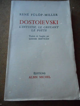 Dostoievski - L'intuitif, le croyant, le poete . FULOP-MILLER Rene