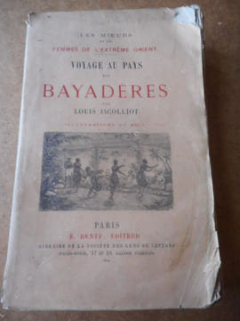 Voyage au pays des bayaderes - Les moeurs et les femmes de l'extreme orient . JACOLLIOT Louis