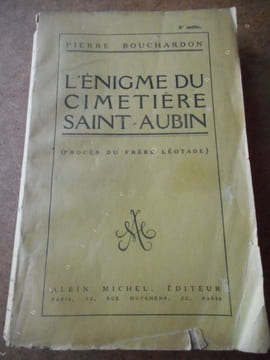 L'enigme du cimetiere Saint-Aubin (proces du Frere Leotade) . BOUCHARDON Pierre