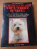 Le West Highland White Terrier ou Westie - Origines et historique - Standard - Caractere - Choix du chiot - Hygiene et sante .... ROUND Katharina 