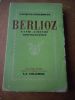 Berlioz - La vie, l'oeuvre, discographie . FESCHOTTE Jacques 