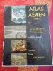 Atlas aerien - Tome I - Alpes, vallee du Rhone, Provence, Corse - Cartes de Jacques Bertin . DEFFONTAINES Pierre - JEAN-BRUNHES DELAMARRE Mariel - ...