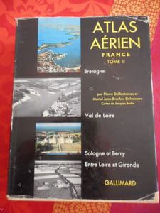 Atlas aerien - Tome II - Bretagne, Val de Loire, Sologne et Berry, entre Loire et Gironde - Cartes de Jacques Bertin 