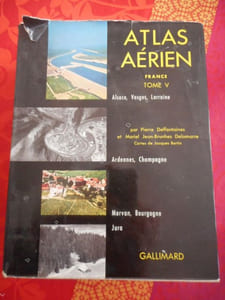 Atlas aerien - Tome V - Alsace, Vosges, Lorraine, Ardennes, Champagne, Morvan, Bourgogne, Jura - Cartes de Jacques Bertin 