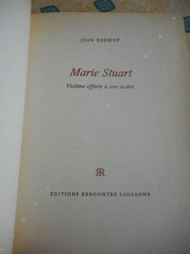 Marie Stuart - Victime offerte a son destin . DEBOEUF Jean