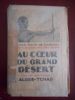 Au coeur du grand desert - Journal de la mission Alger-Tchad . Prince Sixte de Bourbon et Comte Hector de Bearn 