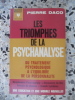 Les triomphes de la psychanalyse - Du traitement psychologique à l'equilibre de la personnalite - Deroulement d'une analyse / Découverte du moi / ...