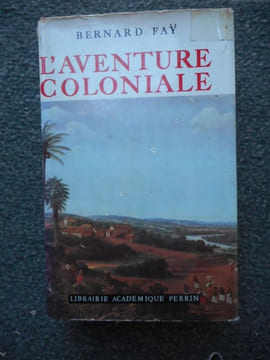 L'aventure coloniale . FAY Bernard