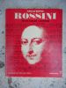 Gioachino Rossini  - L'homme et son oeuvre, catalogue des oeuvres, discographie. CAUSSOU Jean-Louis 
